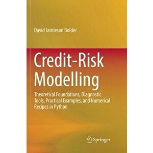 Credit-Risk Modelling: Theoretical Foundations, Diagnostic Tools, Practical Examples, and Numerical Recipes in Python, Paperback - David Jamieson Bold imagine