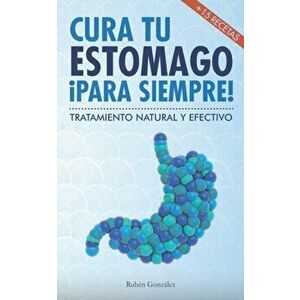 Cura tu estmago para siempre: De forma natural y efectiva. Incluye 15 recetas., Paperback - Adrian Del Arco imagine