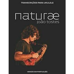 Joo Tostes - natur: Transcries para ukulele (portugus), Paperback - Joao Tostes imagine