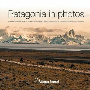 Patagonia in Photos: Commemorative Book of the Third Patagonia Photo Contest, Paperback - Jimmy Langman imagine