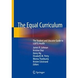 The Equal Curriculum: The Student and Educator Guide to Lgbtq Health, Paperback - James R. Lehman imagine