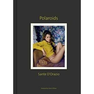 Sante d'Orazio: Polaroids, Hardcover - Sante D'Orazio imagine