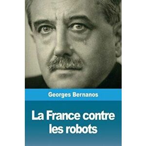 La France contre les robots, Paperback - Georges Bernanos imagine