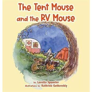 The Tent Mouse and the RV Mouse, Hardcover - Loretta Sponsler imagine