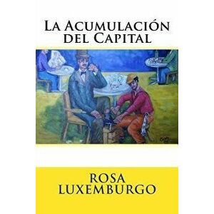 La Acumulacion del Capital, Paperback - Martin Hernandez B. imagine