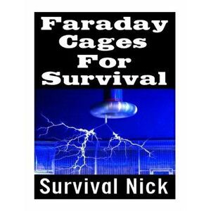 Faraday Cages For Survival: The Ultimate Beginner's Guide On What Faraday Cages Are, Why You Need One, and How To Build It, Paperback - Survival Nick imagine