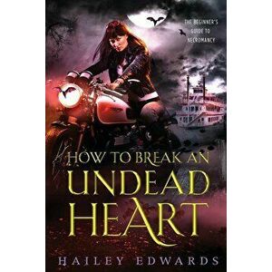 How to Break an Undead Heart, Paperback - Hailey Edwards imagine