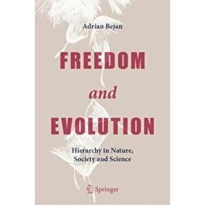 Freedom and Evolution: Hierarchy in Nature, Society and Science, Hardcover - Adrian Bejan imagine