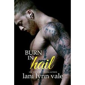 Burn in Hail, Paperback - Lani Lynn Vale imagine