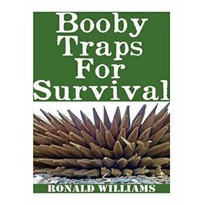 Booby Traps For Survival: The Definitive Beginner's Guide On How To Build DIY Homemade Booby Traps For Defending Your Home and Property In A Dis, Pape imagine