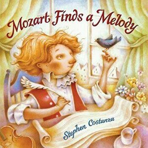 Mozart Finds A Melody, Paperback - Stephen Costanza imagine