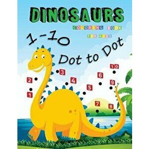 1-10 Dot to Dot Dinosaurs Coloring Book For Kids: Many Funny Dot to Dot for Kids Ages 3-8 in Dinosaur Theme, Paperback - We Kids imagine