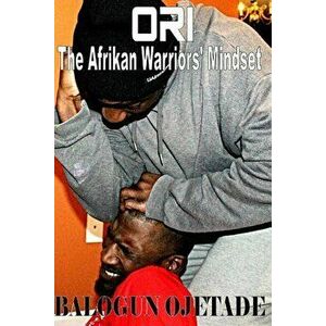 Ori: The Afrikan Warriors' Mindset, Paperback - Ogunbakin Smallwood imagine