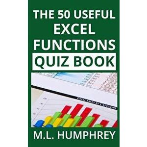 The 50 Useful Excel Functions Quiz Book, Paperback - M. L. Humphrey imagine