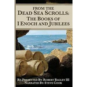 From The Dead Sea Scrolls: The Books of I Enoch and Jubilees: Re-Presented by Robert James Bagley, Paperback - Glen Zubia imagine