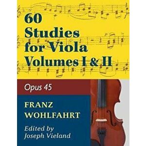 Wohlfahrt Franz 60 Studies, Op. 45: Volumes 1 & 2 - Viola solo, Paperback - Franz Wohlfahrt imagine