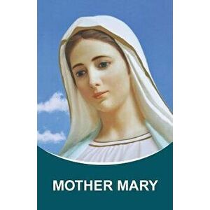 Mother Mary: Dictations through the Messenger Tatyana Nicholaevna Mickushina (from 2005 through 2014), Paperback - Tatyana N. Mickushina imagine