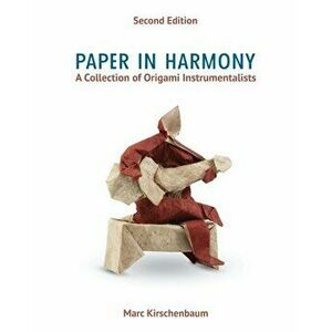 Paper in Harmony: A Collection of Origami Instrumentalists, Paperback - Marc Kirschenbaum imagine