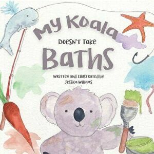 My Koala Doesn't Take Baths, Paperback - Jessica Williams imagine