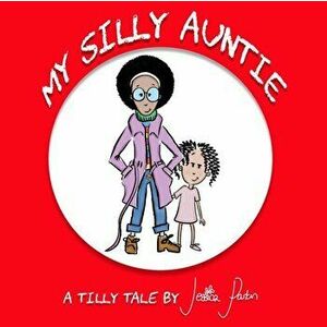 My Silly Auntie: A Tilly Tale, Paperback - Jessica Parkin imagine
