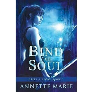 Bind the Soul, Paperback - Annette Marie imagine