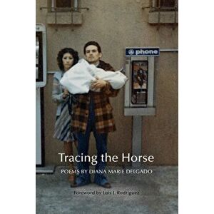 Tracing the Horse, Hardcover - Luis Javier Rodriguez imagine