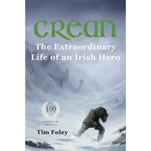Crean - The Extraordinary Life of an Irish Hero, Paperback - Tim Foley imagine