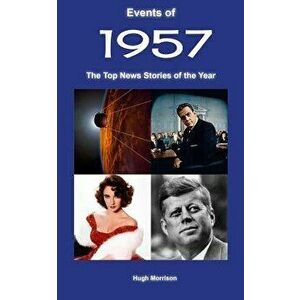 Events of 1957: The Top News Stories of the Year, Paperback - Hugh Morrison imagine
