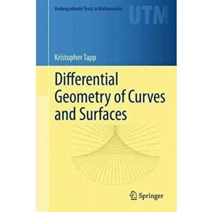 Differential Geometry of Curves and Surfaces, Hardcover - Kristopher Tapp imagine