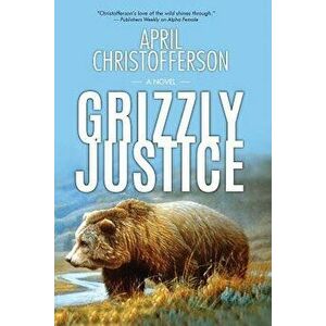 Grizzly Justice, Paperback - April Christofferson imagine