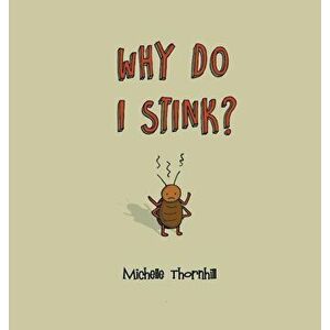 Why Do I Stink?, Hardcover - Michelle M. Thornhill imagine