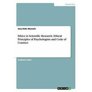 Ethics in Scientific Research. Ethical Principles of Psychologists and Code of Conduct, Paperback - Alaa Eldin Mostafa imagine