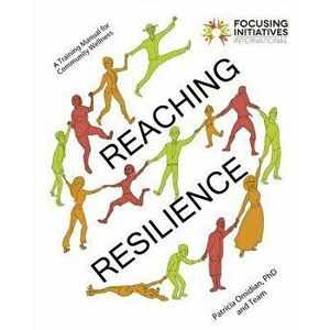 Reaching Resilience: A Training Manual for Community Wellness, Paperback - Patricia A. Omidian imagine
