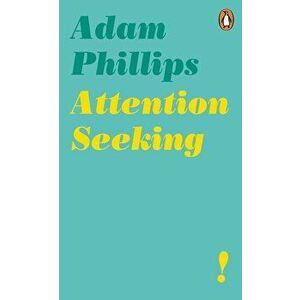 Attention Seeking - Adam Phillips imagine