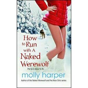 How to Run with a Naked Werewolf, Paperback - Molly Harper imagine