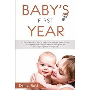 Baby's First Year: A Complete Guide on What to Expect From Your First Parenting Year - Including Baby Sleep, Baby Food Recipes, Baby Game, Paperback - imagine