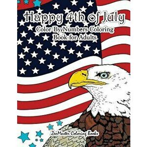 Happy 4th of July Color By Numbers Coloring Book for Adults: A Patriotic Adult Color By Number Coloring Book With American History, Summer Scenes, Ame imagine