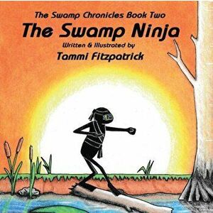 The Swamp Ninja: Swamp Chronicle Book Two, Paperback - Tammi Fitzpatrick imagine