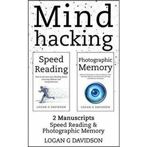 Mind Hacking: 2 Manuscripts Photographic Memory and Speed Reading, Paperback - Logan G. Davidson imagine