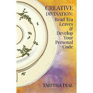 Creative Divination: Read Tea Leaves & Develop Your Personal Code, Paperback - Renmeleon imagine