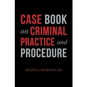 Case Book on Criminal Practice and Procedure, Paperback - Roger a. Ramgoolam imagine