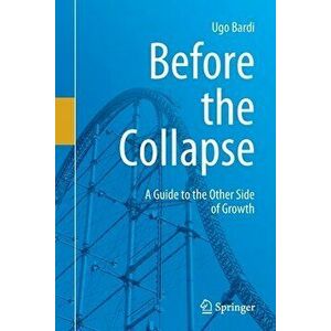 Before the Collapse: A Guide to the Other Side of Growth, Paperback - Ugo Bardi imagine