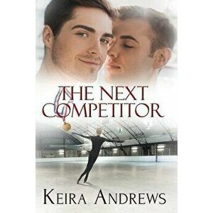 The Next Competitor, Paperback - Keira Andrews imagine