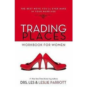 Trading Places Workbook for Women: The Best Move You'll Ever Make in Your Marriage, Paperback - Les And Leslie Parrott imagine