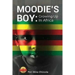 Moodie's Boy: Growing Up in Africa, Paperback - Peri Mika Chinoda imagine