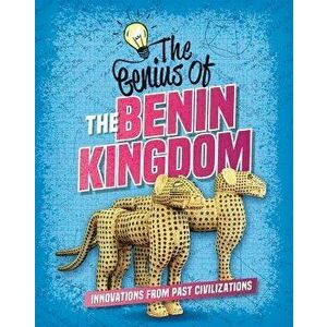The Genius of the Benin Kingdom, Paperback - Sonya Newland imagine