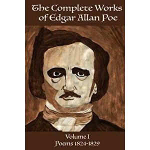 The Complete Works of Edgar Allen Poe Volume 1: Poems 1824-1829, Paperback - Edgar Allen Poe imagine