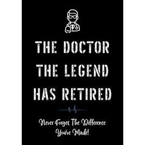 The Doctor The Legend Has Retired - Never Forget the Difference You've Made!: Funny Retirement Gifts for Doctors - Doctor Retirement Gifts for Men - B imagine