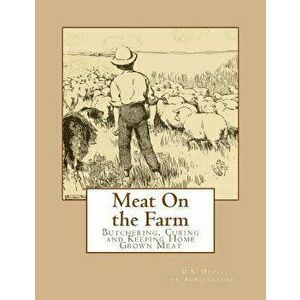 Meat On the Farm: Butchering, Curing and Keeping Home Grown Meat, Paperback - Georgia Goodblood imagine