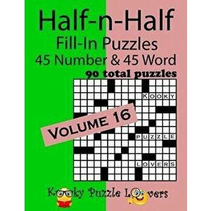 Half-n-Half Fill-In Puzzles, Volume 16: 45 Number and 45 Word (90 Total Puzzles), Paperback - Kooky Puzzle Lovers imagine